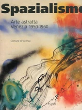Spazialismo. Arte astratta a Venezia 1950 - 1960. Il Cardo 1996