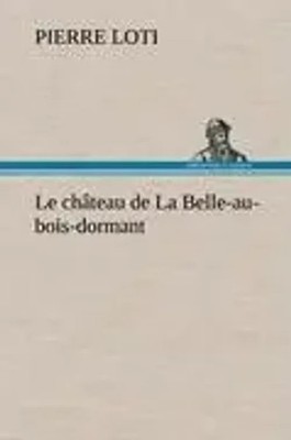 Pierre Loti | Le château de La Belle-au-bois-dormant | Buch | Französisch (2012)