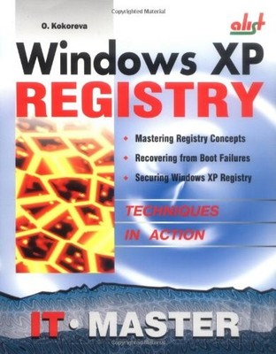 WINDOWS XP REGISTRY: A COMPLETE GUIDE TO CUSTOMIZING AND By Olga Kokoreva