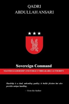 Sovereign Command: Master Leadership and Forge Unbreakable Authority by Abdullah