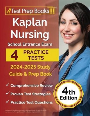 Kaplan Nursing School Entrance Exam 2024-2025 Study Guide: 7 Practice Tests and