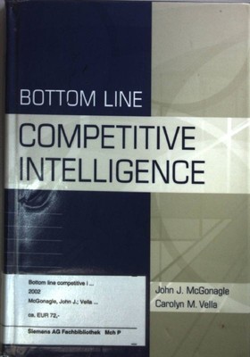 Bottom Line Competitive Intelligence. Mcgonagle, John J. and Carolyn M. Vella: