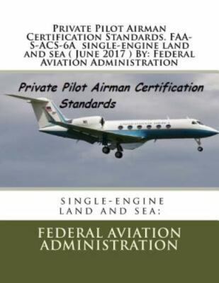 Private Pilot Airman Certification Standards : Faa-s-acs-6a Single-engine Lan...