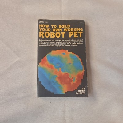 How to Build Your Own Working Robot Pet, Frank DaCosta, 1979, 1st Ed
