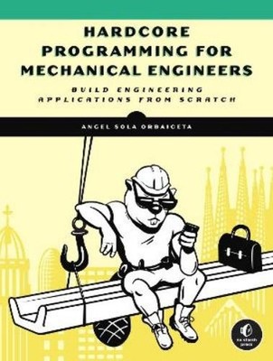 Angel Sola Hardcore Programming for Mechanical Engineers (Taschenbuch)