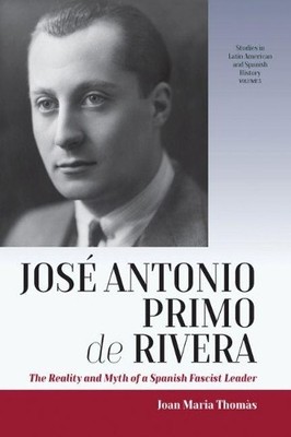 Jos Antonio Primo de Rivera by Joan Maria Thoms - 9781789202083