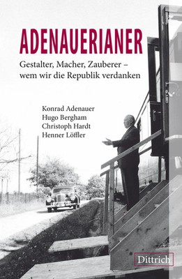 ADENAUERIANER | Gestalter, Macher, Zauberer - wem wir die Republik verdanken