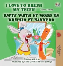 I Love to Brush My Teeth (English Welsh Bilingual Book for Kids) by Shelley Admo