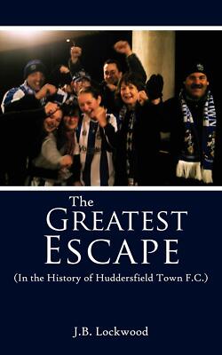 The Greatest Escape - Lockwood - AuthorHouse UK, 2007