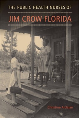 The Public Health Nurses of Jim Crow Florida (Paperback or Softback)