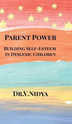 Parent Power: Building Self-Esteem in Dyslexic Children by Dr V. Nidya Hardcover