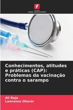 Conhecimentos, atitudes e prticas (CAP): Problemas da vacina??o contra o sarampo