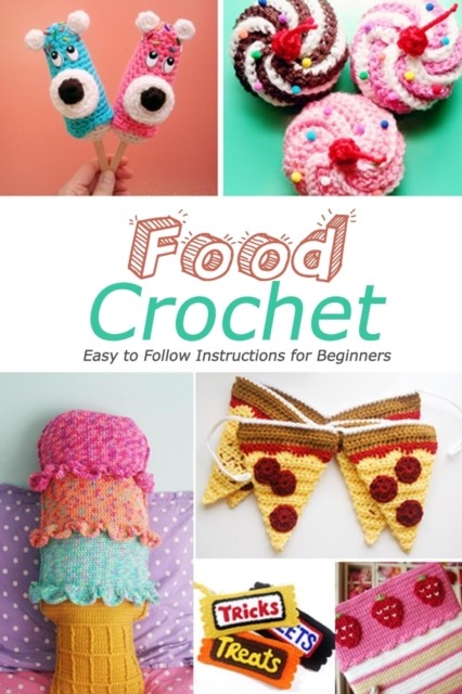 Food Crochet: Easy to Follow Instructions for by Jamaine Donaldson PAPERBACK