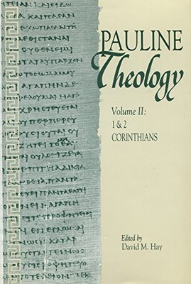PAULINE THEOLOGY, VOLUME II: 1 & 2 CORINTHIANS By David M. Hay - Hardcover *NEW*