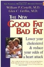 GOOD FAT, BAD FAT - HOW TO LOWER YOUR CHOLESTEROL AND By William P. Castelli NEW