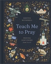 Teach Me to Pray: Praying God's Word from A to Z (Hardback or Cased Book)