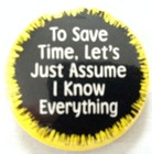 to save time assume i know everything 1.25" button 1997 epherema - 90s freak — photo 1