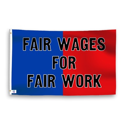 Fair Wages for Fair Work 3x5 ft Flag - 100% Polyester and Brass Grommets
