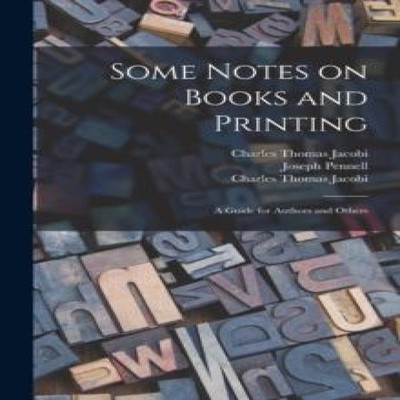 Some Notes on Books and Printing a Guide for Authors and Others C