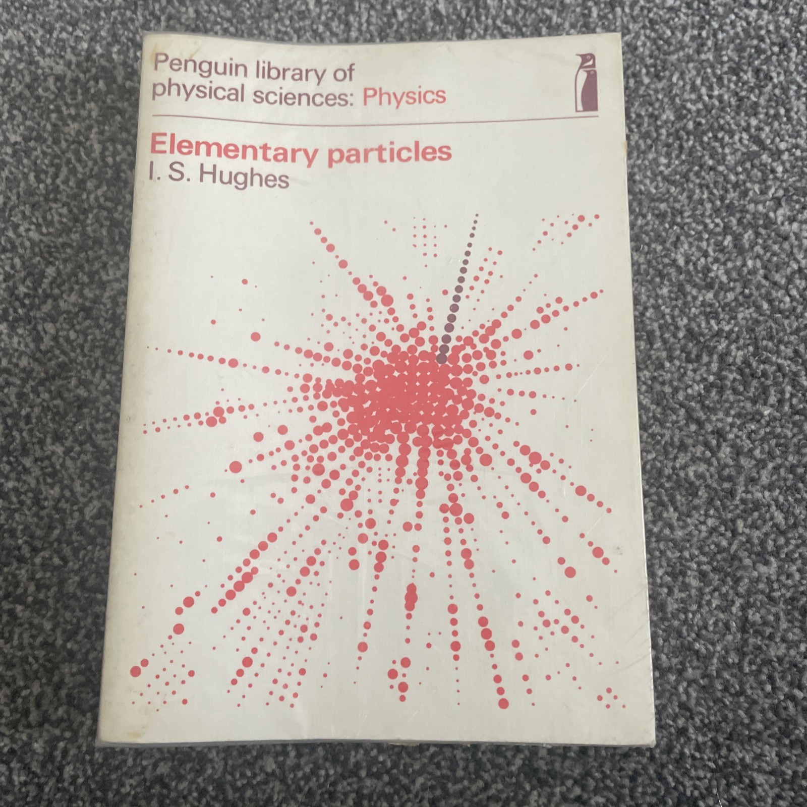 Elementary Particles Physics Penguin library of physical sciences I S Hughes