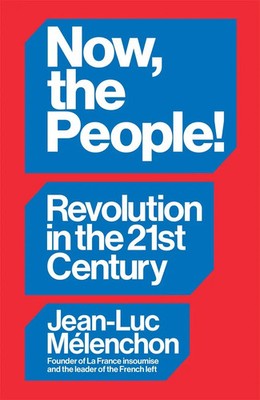 Now, the People! Revolution in the Twenty-First Century | Jean-Luc Mélenchon