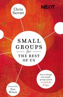 Small Groups for the Rest of Us: How to Design Your Small Groups System to Reach