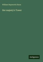 William Hepworth Dixon | Her Majesty's Tower | Buch | Englisch (2025)
