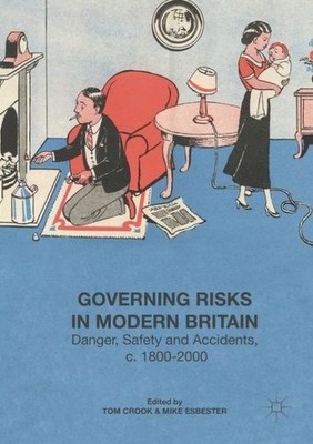 Governing Risks In Modern Britain: Danger, Safety And Accide...
