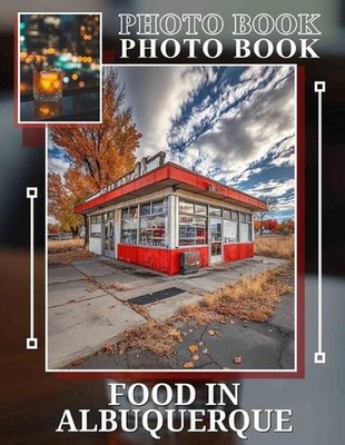 Food in Albuquerque Photo Book: Explore Culinary Delights Through 40 Stunning Im
