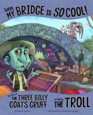 Listen, My Bridge Is SO Cool! : The Story of the Three Billy Goat