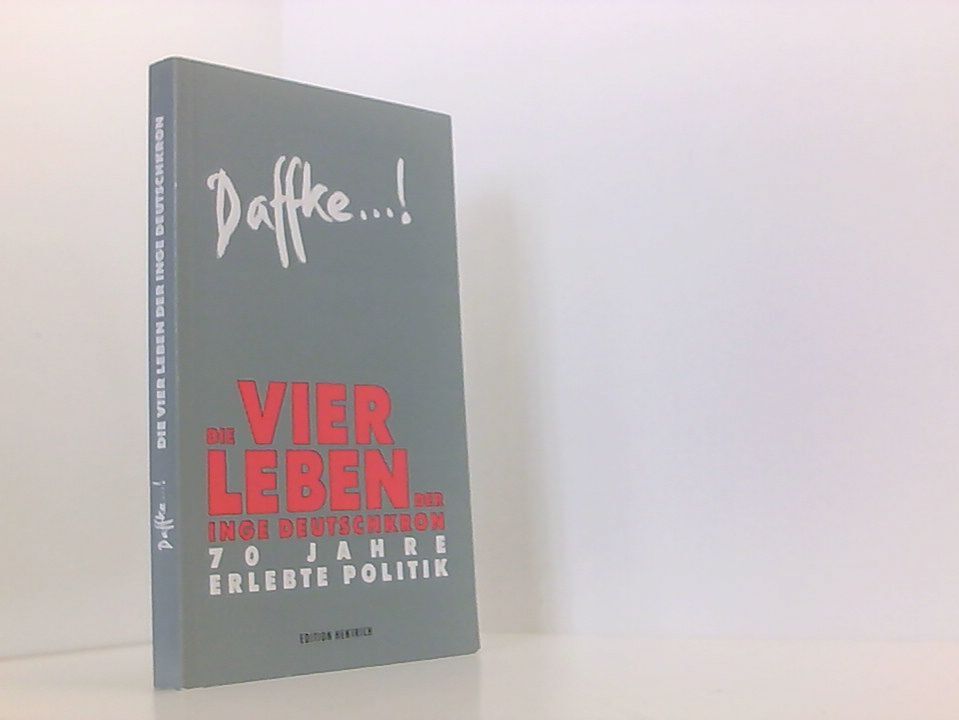 Daffke...!: Die vier Leben der Inge Deutschkron. 70 Jahre erlebte Politik 70 Jah