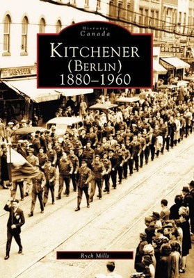 NEW Arcadia Publishing Kitchener (Berlin), ON 9780738511511 Historic Canada Trad