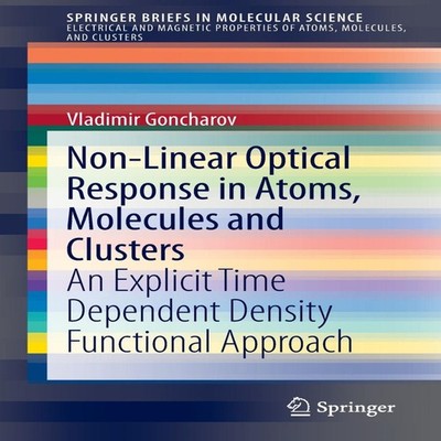 Non-Linear Optical Response in Atoms Molecules and Clusters An Ex
