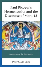 Paul Ricoeur's Hermeneutics and the Discourse of Mark 13: Appropriating the Apoc