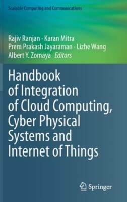Handbook of Integration of Cloud Computing, Cyber Physical Systems and Internet