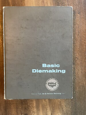 Basic Diemaking D. Eugene Ostergaard National Tool Die Precision Machining Assn.