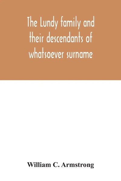 William C. Armstrong | The Lundy Family And Their Descendants Of Whatsoever...-image