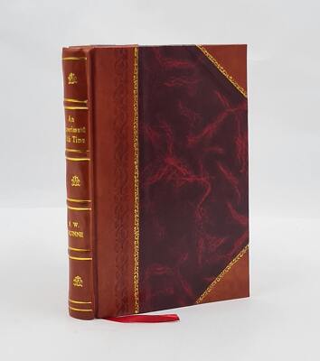 An Experiment With Time / By J.W. Dunne. 1927 By Dunne, J. W. [Leather Bound]
