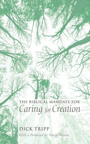 Dick Tripp | The Biblical Mandate For Caring For Creation | Buch | Englisch-image