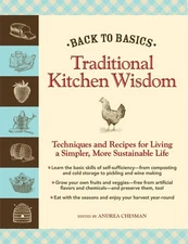 Back to Basics: Traditional Kitchen Wisdom: Techniques and Recipes for Livin...