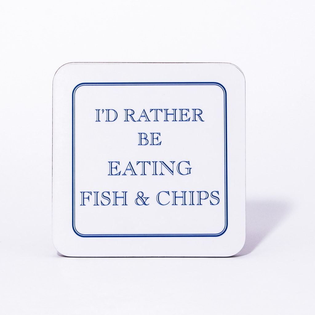 I'd Rather Be Eating Fish & Chips Coaster