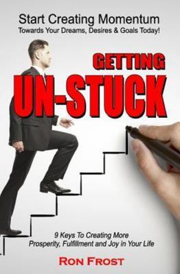 Getting Un-Stuck: 9 Keys to Creating More Prosperity, Fulfillment and Joy in...