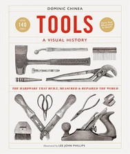 Tools a Visual History: the Hardware That Built, Measured and Repaired the World