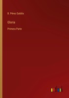 B. PéRez GaldóS | Gloria | Taschenbuch | Spanisch (2022) | Primera Parte