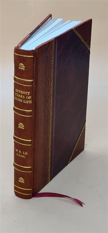 Seventy Years of Irish Life Anecdotes and Reminiscences Leather Bound Edition