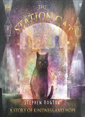 The Station Cat: A Story of Kindness and Hope,Stephen Hogtun