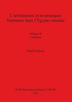 L'architecture Et Les Pratiques FunéRaires Dans L'ÉGypte Romaine Gael Cartron