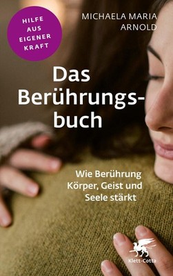 Michaela Maria Arnold Das Berührungsbuch (Fachratgeber Klett-Cotta)