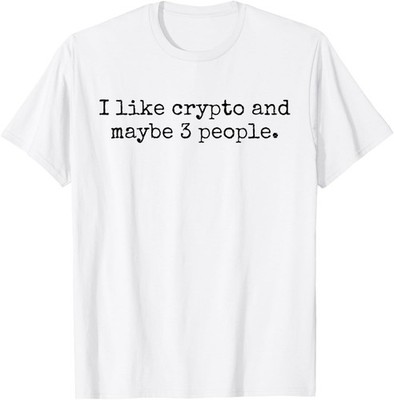I Like Crypto and Maybe Three People Funny - Introvert Humor T-Shirt
