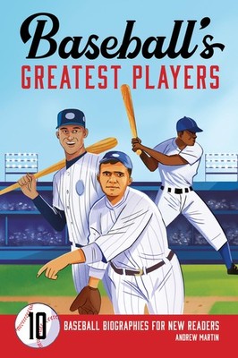 Baseball's Greatest Players: 10 Baseball Biographies for New Readers by Martin